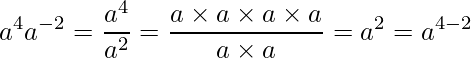  \displaystyle a^4 a^{-2} = \frac{a^4}{a^2} = \frac{a \times a \times a \times a}{a \times a} = a^{2} = a^{4-2} 