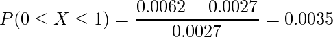  \displaystyle  P(0\leq X \leq 1)=\frac{0.0062-0.0027}{0.0027}=0.0035 