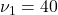 \nu_1=40