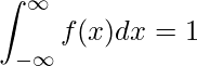  \displaystyle \int_{- \infty}^{\infty} f(x)dx = 1 