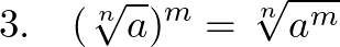  \displaystyle 3.~~~(\sqrt[n]{a})^m = \sqrt[n]{a^m} 