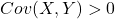 Cov(X,Y)>0