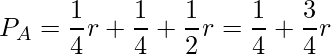  P_A=\displaystyle \frac{1}{4}r+\displaystyle \frac{1}{4}+\displaystyle \frac{1}{2}r=\displaystyle \frac{1}{4}+\displaystyle \frac{3}{4}r 