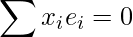  \displaystyle \sum x_{i} e_{i}=0 