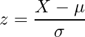  \displaystyle z=\frac{X-\mu}{\sigma} 