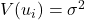 V(u_{i})=\sigma^2