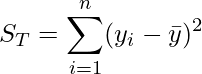  \displaystyle S_T = \sum_{i=1}^n (y_i-\bar{y})^2 