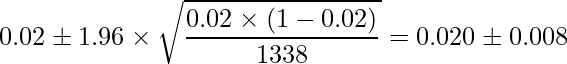  \displaystyle 0.02 \pm 1.96 \times \sqrt{\frac{0.02 \times (1-0.02)}{1338}} =　0.020 \pm 0.008 