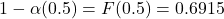 1-\alpha(0.5) = F(0.5) =0.6915