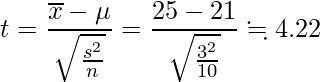  \displaystyle t=\frac{\overline{x}- \mu}{\sqrt{\frac{s^2}{n}}}=\frac{25-21}{\sqrt{\frac{3^2}{10}}} \fallingdotseq  4.22 