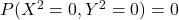 P(X^2=0,Y^2=0)=0