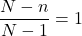 \displaystyle \frac{N-n}{N-1}=1