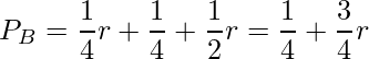  P_B=\displaystyle \frac{1}{4}r+\displaystyle \frac{1}{4}+\displaystyle \frac{1}{2}r=\displaystyle \frac{1}{4}+\displaystyle \frac{3}{4}r 