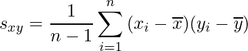  \displaystyle s_{xy} = \frac{1}{n - 1} \displaystyle \sum_{i = 1}^n  {(x_i - \overline{x})(y_{i} - \overline{y})} 