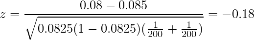  \displaystyle z = \frac{0.08-0.085}{\sqrt{0.0825(1-0.0825)(\frac{1}{200}+\frac{1}{200})}} = -0.18 