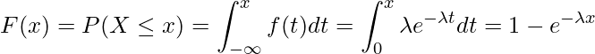  \displaystyle F(x)=P(X \leq x)=\int_{-\infty}^{x}f(t)dt=\int_{0}^{x}\lambda  e^{- \lambda  t}dt=1-e^{- \lambda x} 