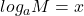 log_{a}{M}=x