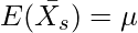  \displaystyle E(\bar{X_s}) = \mu 