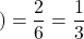 )=\displaystyle \frac{2}{6}= \displaystyle \frac{1}{3}