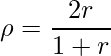  \rho=\displaystyle \frac{2r}{1+r} 