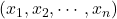 (x_1, x_2, \cdots, x_n)