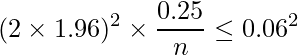  \displaystyle (2\times1.96)^2 \times \frac{0.25}{n} \leq 0.06^2 \\ 