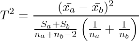  \setcounter{equation*}{7} \begin{equation*} \displaystyle T^2 =\frac{ ( \bar{x_a} - \bar{x_b}) ^2  }{ \frac{S_a+S_b}{n_a+n_b-2} \left( \frac{1}{n_a}+\frac{1}{n_b} \right)} \end{equation*} 