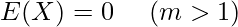  \displaystyle E(X)=0~~~~(m>1) 