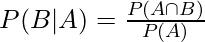  P(B|A)= \frac{P(A \cap B)}{P(A)} 