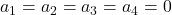 a_1=a_2=a_3=a_4=0