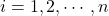 i=1, 2,\cdots, n