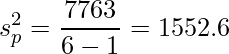  \displaystyle s_{p}^2=\frac{7763}{6-1}=1552.6 