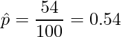  \displaystyle \hat{p} = \frac{54}{100} = 0.54 