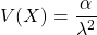 V(X)=\displaystyle \frac{\alpha}{\lambda^2}