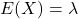 E(X)=\lambda