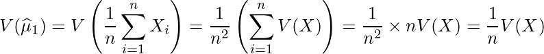  \displaystyle V(\widehat{\mu}_1) = V\left(\frac{1}{n}\sum^{n}_{i=1}X_i \right) = \frac{1}{n^2}\left(\sum^{n}_{i=1}V(X) \right) = \frac{1}{n^2} \times nV(X) = \frac{1}{n}V(X) 