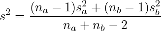  \displaystyle s^2 = \frac{(n_a -1) s^2_a + (n_b -1) s^2_b }{n_a +n_b-2} 