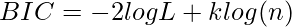  \displaystyle BIC = -2logL + klog(n) 