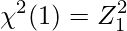  \displaystyle \chi^{2}(1)=Z_{1}^{2} 