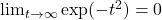 \lim_{t \to \infty} \exp (-t^2) =0