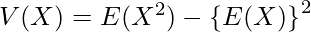  V(X)=E(X^2)-\left\{E(X)\right\}^2 