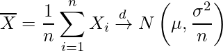  \overline{X}=\displaystyle \frac{1}{n} \sum_{i=1}^{n}{X_i} \xrightarrow{d} N \left( \mu,\displaystyle\frac{\sigma^2}{n} \right)  