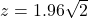 z=1.96\sqrt{2}