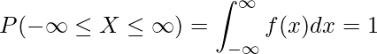  \displaystyle P(-\infty \leq X \leq \infty) = \int_{-\infty}^{\infty} f(x)dx = 1 