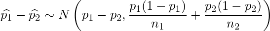  \displaystyle \widehat{p_1}-\widehat{p_2} \sim N \left( p_1-p_2, \frac{p_1(1-p_1)}{n_1}+\frac{p_2(1-p_2)}{n_2}  \right) 