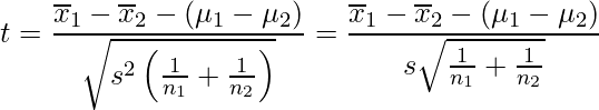  \displaystyle t=\frac{\overline{x}_{1}-\overline{x}_{2}-(\mu_1-\mu_2)}{\sqrt{s^{2}\left(\frac{1}{n_{1}}+\frac{1}{n_{2}}\right)}}=\frac{\overline{x}_{1}-\overline{x}_{2}-(\mu_1-\mu_2)}{s\sqrt{\frac{1}{n_{1}}+\frac{1}{n_{2}}}} 