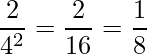  \displaystyle \frac{2}{4^2}= \frac{2}{16} = \frac{1}{8} 