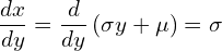  \displaystyle \frac{dx}{dy}=\frac{d}{dy} \left( \sigma y + \mu \right) = \sigma 