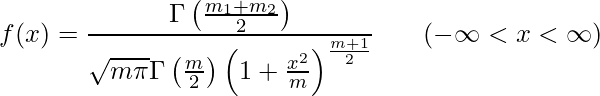  f(x) = \displaystyle \frac{\Gamma \left( \frac{m_1 + m_2}{2}\right)} {\sqrt{m\pi} \Gamma \left( \frac{m}{2} \right)   \left( 1+ \frac{x^2}{m} \right)^{\frac{m+1}{2}}}  \hspace{20px} (-\infty<x<\infty) 