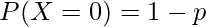  P(X=0)=1-p 